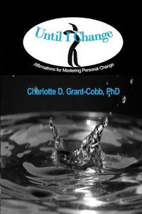 Cover image for Until I Change: Affirmations for Mastering Personal Change