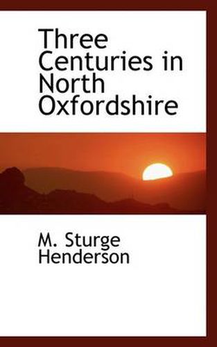 Cover image for Three Centuries in North Oxfordshire