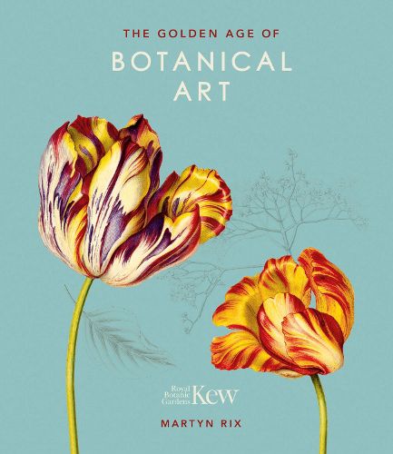 The Golden Age of Botanical Art: Royal Botanic Gardens, Kew