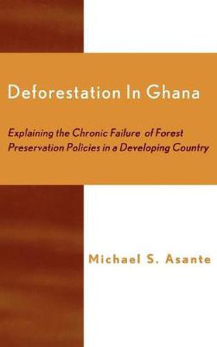 Cover image for Deforestation in Ghana: Explaining the Chronic Failure of Forest Preservation Policies in a Developing Country