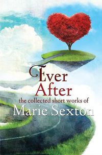 Cover image for Ever After: The Collected Short Works of Marie Sexton
