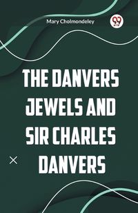 Cover image for The Danvers Jewels and Sir Charles Danvers