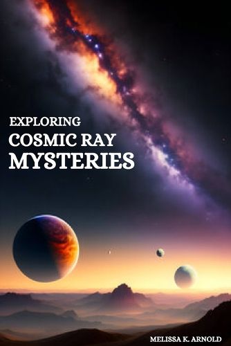 Cover image for Exploring Cosmic Ray Mysteries