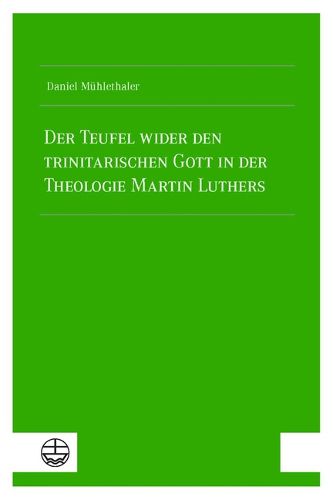 Cover image for Der Teufel Wider Den Trinitarischen Gott in Der Theologie Martin Luthers