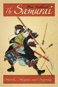 Cover image for The Samurai: Swords, Shoguns and Seppuku