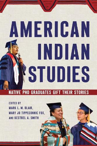 American Indian Studies: Native PhD Graduates Gift Their Stories