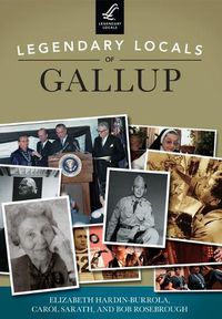 Cover image for Legendary Locals of Gallup, New Mexico