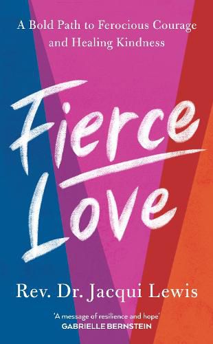 Fierce Love: A Bold Path to Ferocious Courage and Healing Kindness