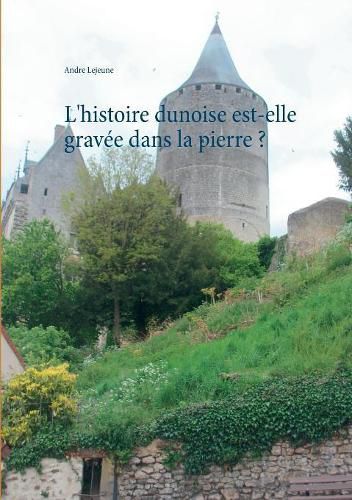 L'histoire dunoise est-elle gravee dans la pierre ?