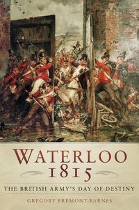 Cover image for Waterloo 1815: The British Army's Day of Destiny