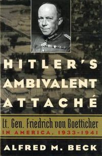 Cover image for Hitler's Ambivalent Attache: Lt. Gen. Friedrich Von Boetticher in America, 1933-1941