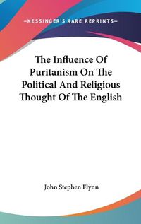 Cover image for The Influence of Puritanism on the Political and Religious Thought of the English