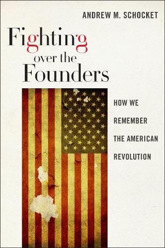 Cover image for Fighting over the Founders: How We Remember the American Revolution