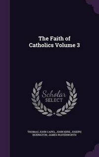 Cover image for The Faith of Catholics Volume 3