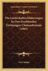 Cover image for Die Landschaftsschilderungen in Den Erzahlenden Dichtungen Chateaubriands (1905)