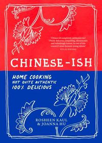 Cover image for Chinese-ish: Home cooking, not quite authentic, 100% delicious