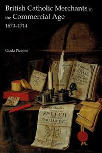 Cover image for British Catholic Merchants in the Commercial Age: 1670-1714