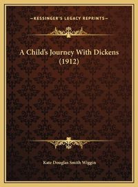 Cover image for A Child's Journey with Dickens (1912) a Child's Journey with Dickens (1912)