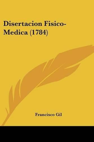 Cover image for Disertacion Fisico-Medica (1784)