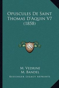 Cover image for Opuscules de Saint Thomas D'Aquin V7 (1858)