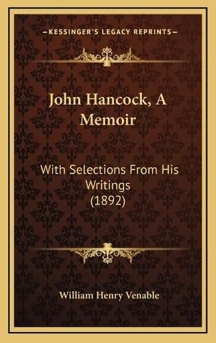 Cover image for John Hancock, a Memoir: With Selections from His Writings (1892)