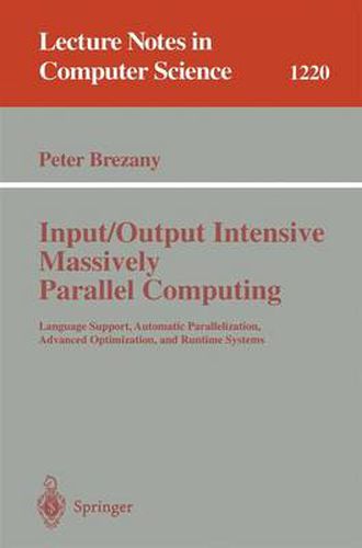 Cover image for Input/Output Intensive Massively Parallel Computing: Language Support, Automatic Parallelization, Advanced Optimization, and Runtime Systems