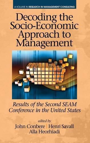 Cover image for Decoding the Socio-Economic Approach to Management: Results of the Second SEAM Conference in the United States