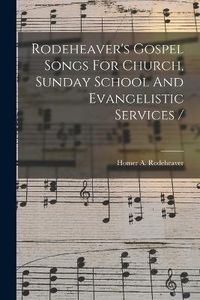 Cover image for Rodeheaver's Gospel Songs For Church, Sunday School And Evangelistic Services /