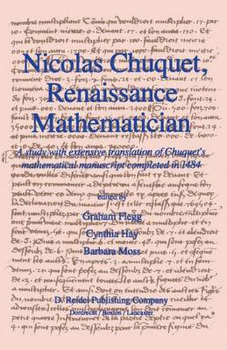 Nicolas Chuquet, Renaissance Mathematician: A study with extensive translation of Chuquet's mathematical manuscript completed in 1484