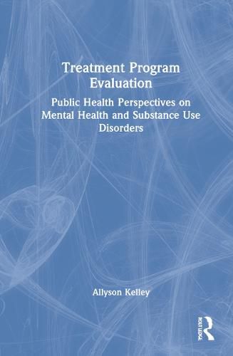 Cover image for Treatment Program Evaluation: Public Health Perspectives on Mental Health and Substance Use Disorders