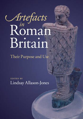 Cover image for Artefacts in Roman Britain: Their Purpose and Use