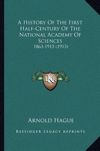 Cover image for A History of the First Half-Century of the National Academy of Sciences: 1863-1913 (1913)