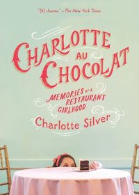 Cover image for Charlotte Au Chocolat: Memories of a Restaurant Girlhood
