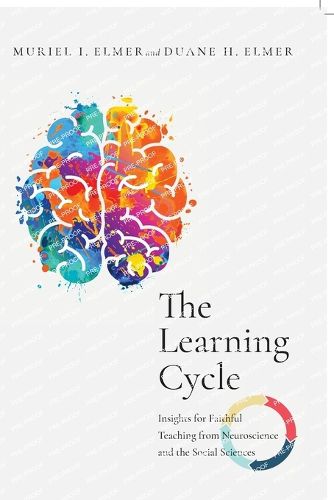 Cover image for The Learning Cycle - Insights for Faithful Teaching from Neuroscience and the Social Sciences