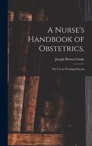 Cover image for A Nurse's Handbook of Obstetrics,: for Use in Training-schools