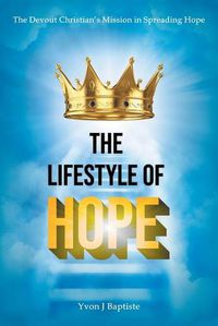 Cover image for The Devout Christian's Mission in Spreading Hope: The Lifestyle of Hope