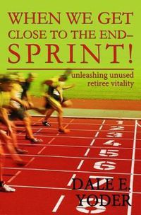 Cover image for When We Get Close To The End - Sprint!: Unleashing Unused Retiree Vitality