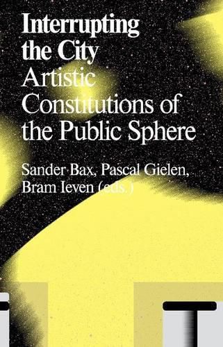 Cover image for Interrupting the City: Artistic Constitutions of the Public Sphere