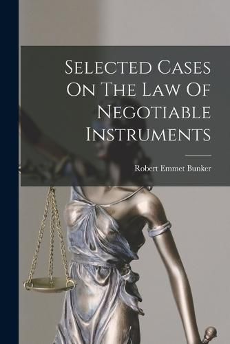 Cover image for Selected Cases On The Law Of Negotiable Instruments