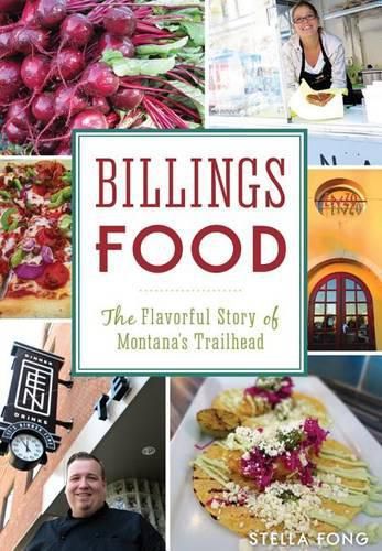 Cover image for Billings Food: The Flavorful Story of Montana's Trailhead