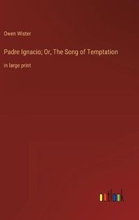 Cover image for Padre Ignacio; Or, The Song of Temptation