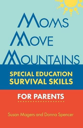 Cover image for Moms Move Mountains: Special Education Survival Skills for Parents