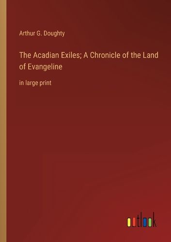 Cover image for The Acadian Exiles; A Chronicle of the Land of Evangeline