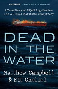 Cover image for Dead in the Water: A True Story of Hijacking, Murder, and a Global Maritime Conspiracy