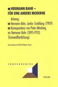 Cover image for Hermann Bahr - Fuer Eine Andere Moderne: Anhang: Hermann Bahr, Lenke. Erzaehlung (1909)- Korrespondenz Von Peter Altenberg an Hermann Bahr (1895-1913) (Erstveroeffentlichung)