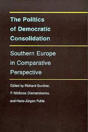 Cover image for The Politics of Democratic Consolidation: Southern Europe in Comparative Perspective