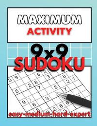 Cover image for Maximum Activity: Sudoku puzzle book for adults easy to expert, 9x9 Sudoku puzzles with solutions, Beginner to Expert Sudoku