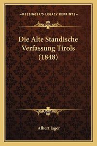 Cover image for Die Alte Standische Verfassung Tirols (1848)