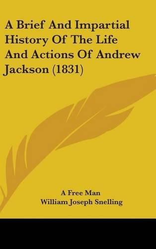 Cover image for A Brief And Impartial History Of The Life And Actions Of Andrew Jackson (1831)