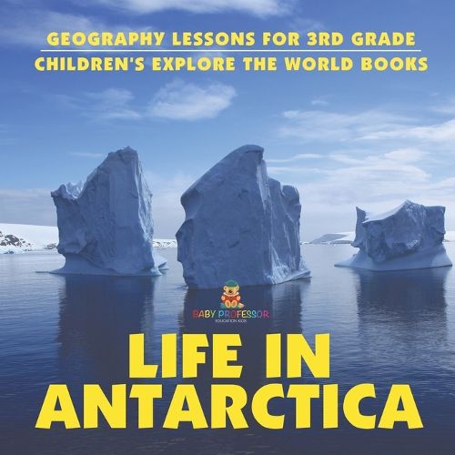 Cover image for Life In Antarctica - Geography Lessons for 3rd Grade Children's Explore the World Books